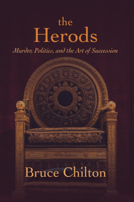 Bruce Chilton - The Herods: Murder, Politics, and the Art of Succession