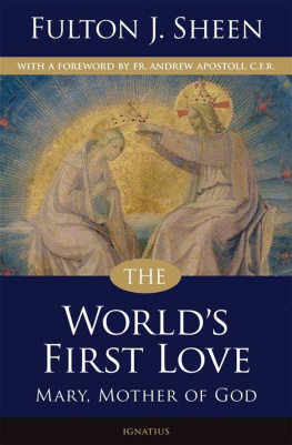 Fulton J. Sheen The Worlds First Love, 2nd Edtion: Mary, the Mother of God