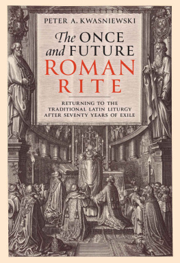 Dr. Peter Kwasniewski - The Once and Future Roman Rite: Returning to the Traditional Latin Liturgy after Seventy Years of Exile