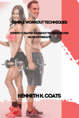 K. Coats - Simple Workout Techniques: Expertly Crafted Workout Techniques for Maximum Results