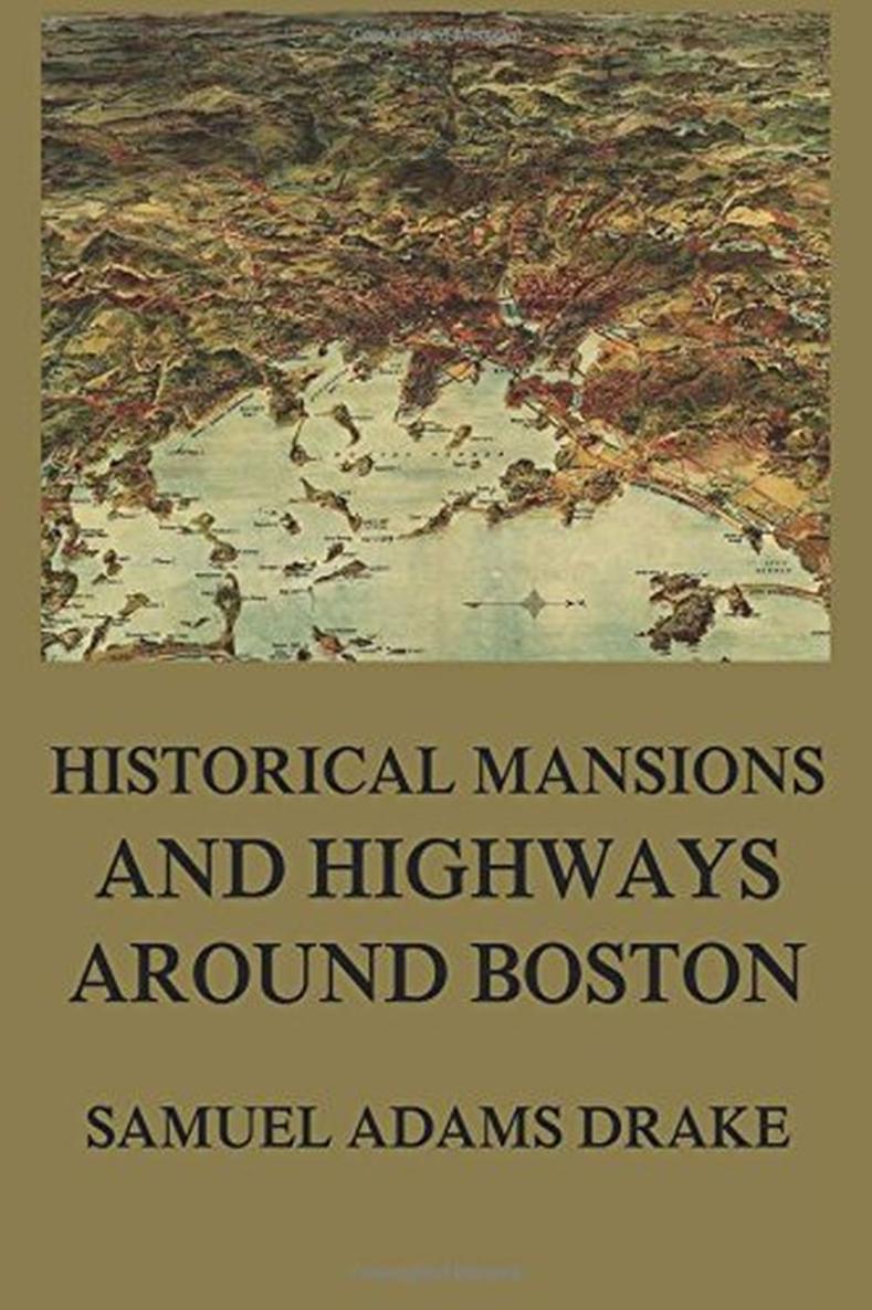 Historical Mansions and Highways around Boston SAMUEL ADAMS DRAKE - photo 1