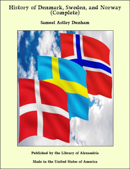 Samuel Astley Dunham History of Denmark, Sweden, and Norway (Vol. 1&2): From the Ancient Times in 70 A.D. Until Medieval Period in 14th Century