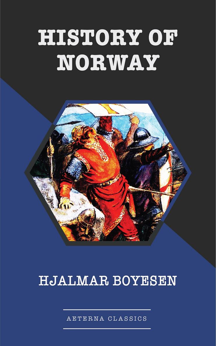 HISTORY OF NORWAY by Hjalmar Boyesen Published by Aeterna Classics 2018 All - photo 1