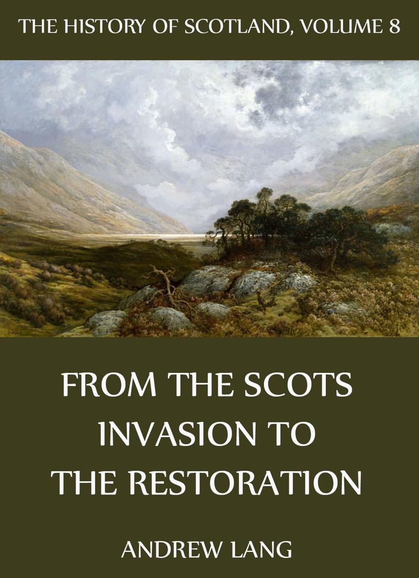 The History Of Scotland Volume 8 From The Scots Invasion To The Reformation - photo 1