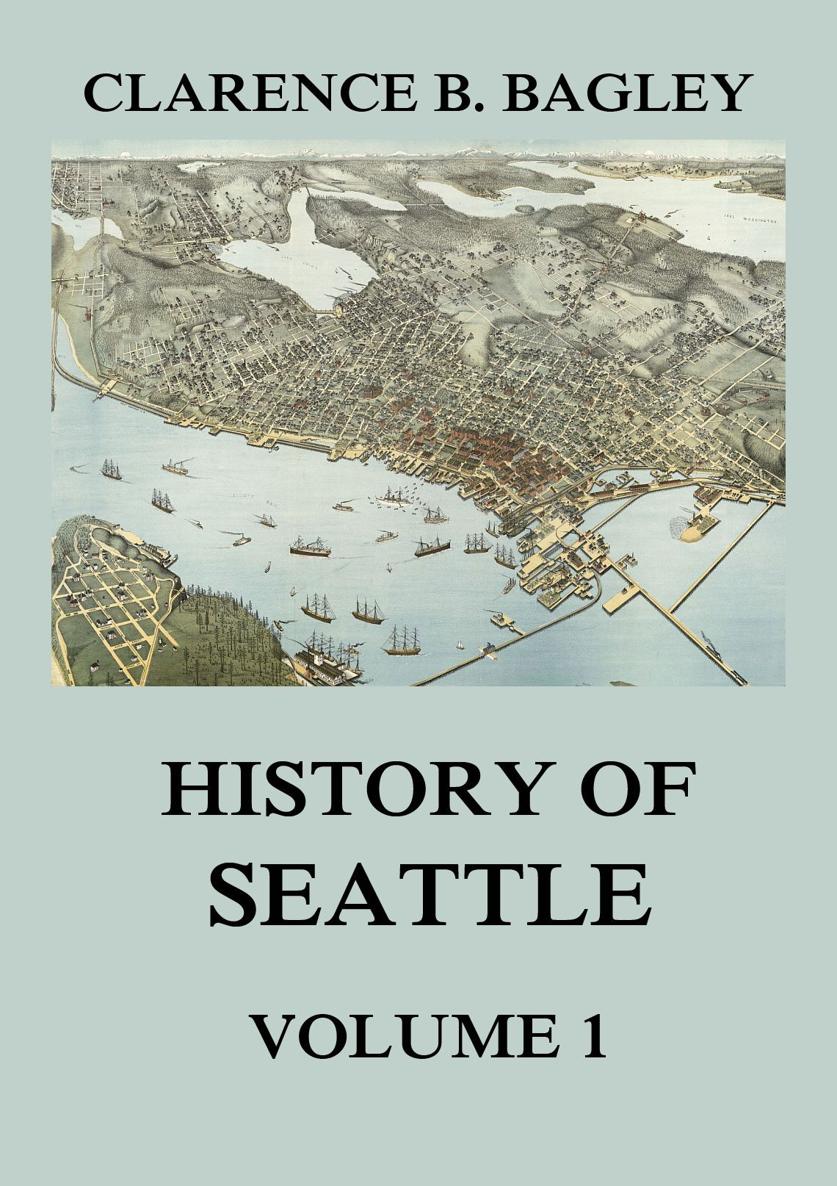 History of Seattle From the earliest Settlement to the early 20th Century - photo 1