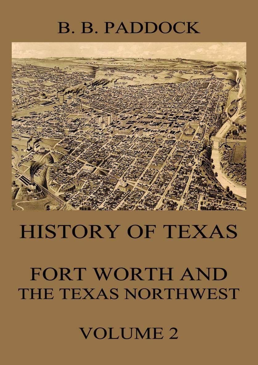 History of Texas Fort Worth and the Texas Northwest Vol 2 BUCKLEY B - photo 1