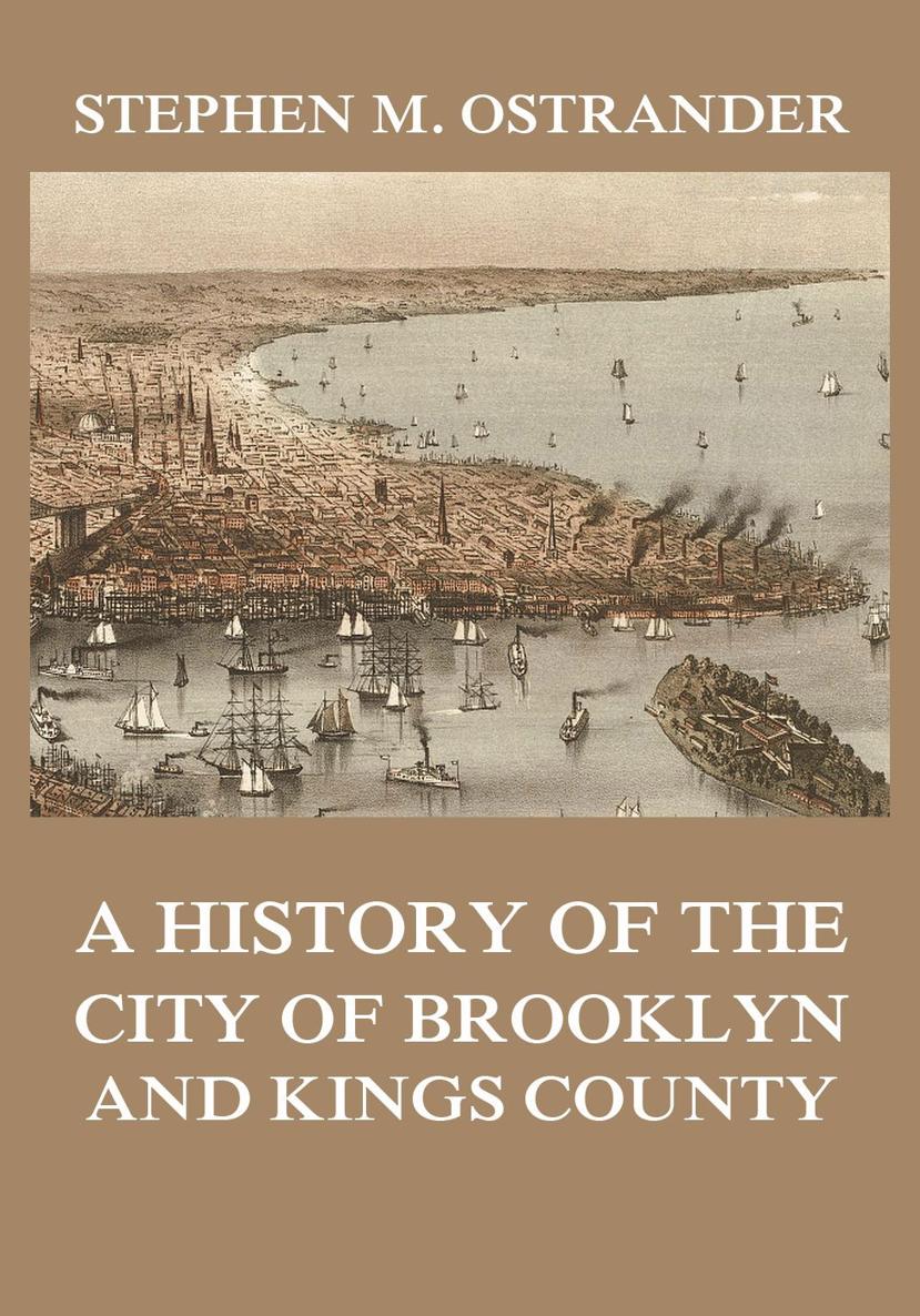 A History of the City of Brooklyn and Kings County STEPHEN M OSTRANDER A - photo 1