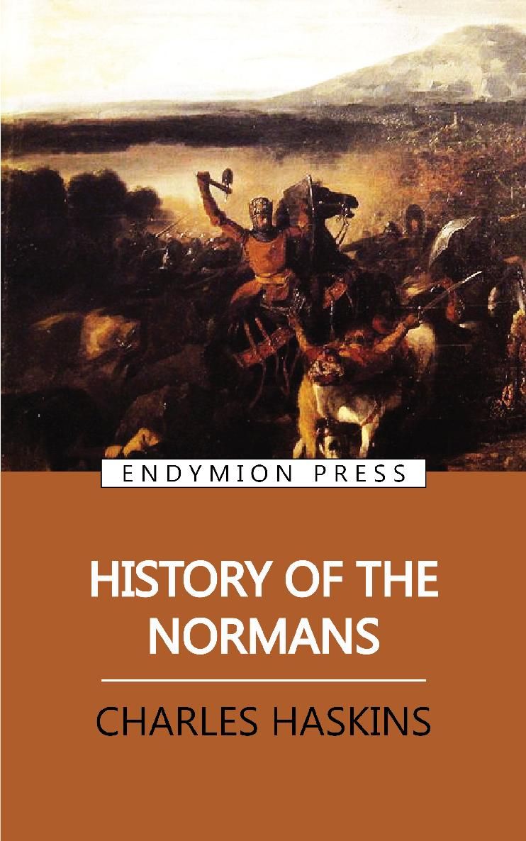 HISTORY OF THE NORMANS Charles Haskins ENDYMION PRESS Thank you for reading If - photo 1