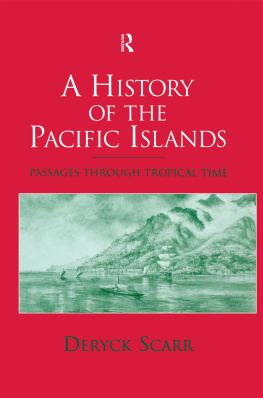 Deryck Scarr - A History of the Pacific Islands: Passages through Tropical Time