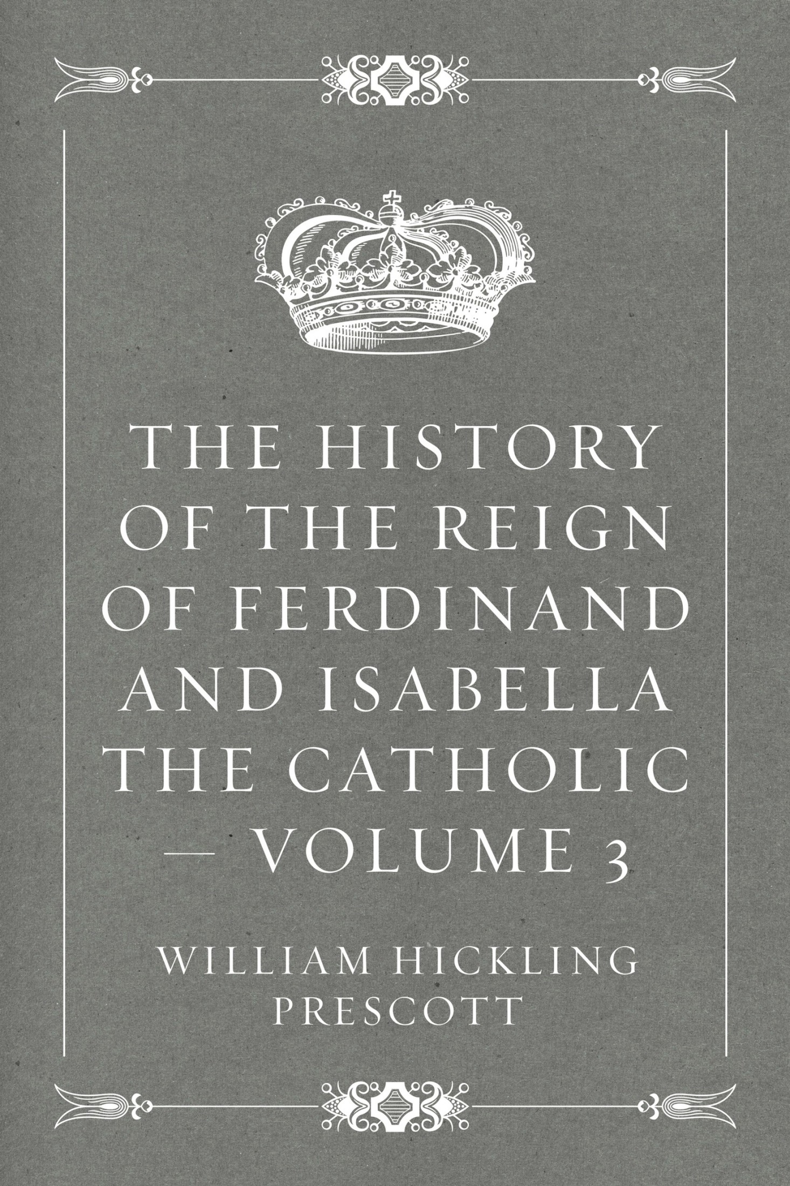 Title The History of the Reign of Ferdinand and Isabella The Catholic V3 - photo 1