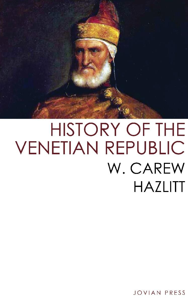 HISTORY OF THE VENETIAN REPUBLIC W Carew Hazlitt JOVIAN PRESS Thank you for - photo 1