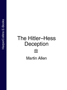 Martin A. Allen - The Hitler/Hess Deception: British Intelligences Best-kept Secret of the Second World War