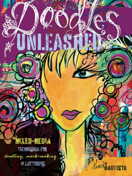 Traci Bautista - Doodles Unleashed: Mixed-Media Techniques for Doodling, Mark-Making & Lettering