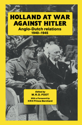 M. R. D. Foot Holland at War Against Hitler: Anglo-Dutch Relations 1940-1945