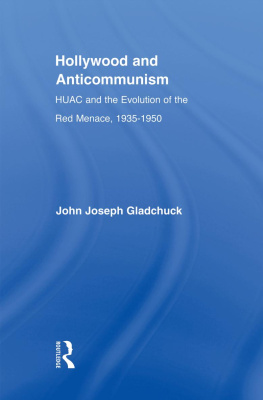 John J. Gladchuk - Hollywood and Anticommunism: HUAC and the Evolution of the Red Menace, 1935-1950