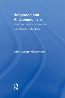 John J. Gladchuk Hollywood and Anticommunism: HUAC and the Evolution of the Red Menace, 1935-1950