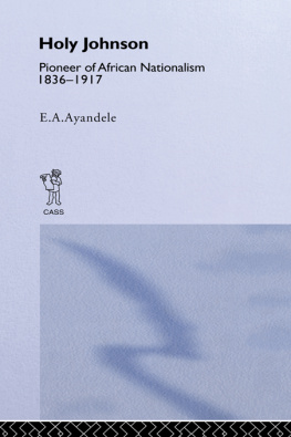 E.A. Ayandele - Holy Johnson, Pioneer of African Nationalism, 1836-1917