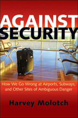 Harvey Molotch - Against Security: How We Go Wrong at Airports, Subways, and Other Sites of Ambiguous Danger