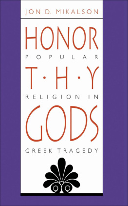 Jon D. Mikalson - Honor Thy Gods: Popular Religion in Greek Tragedy