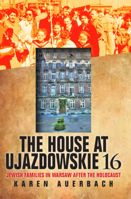 Karen Auerbach - The House at Ujazdowskie 16: Jewish Families in Warsaw After the Holocaust