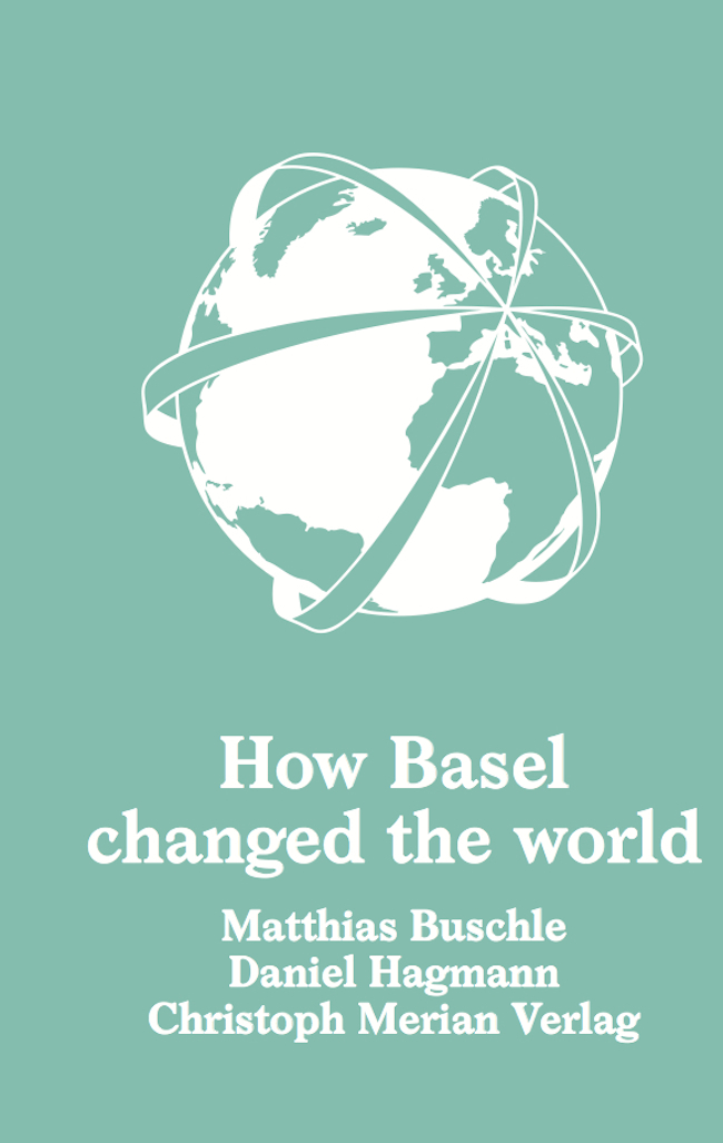 How Basel changed the world By Matthias Buschle and Daniel Hagmann - photo 1