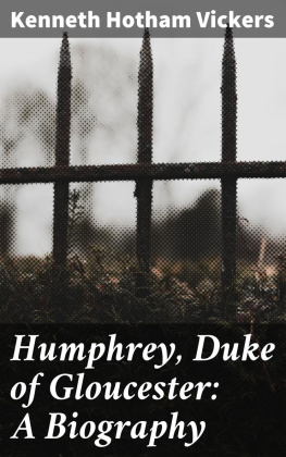 Kenneth Hotham Vickers - Humphrey, Duke of Gloucester: A Biography