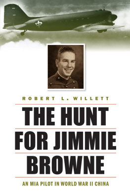 Robert L. Willett The Hunt for Jimmie Browne: An MIA Pilot in World War II China