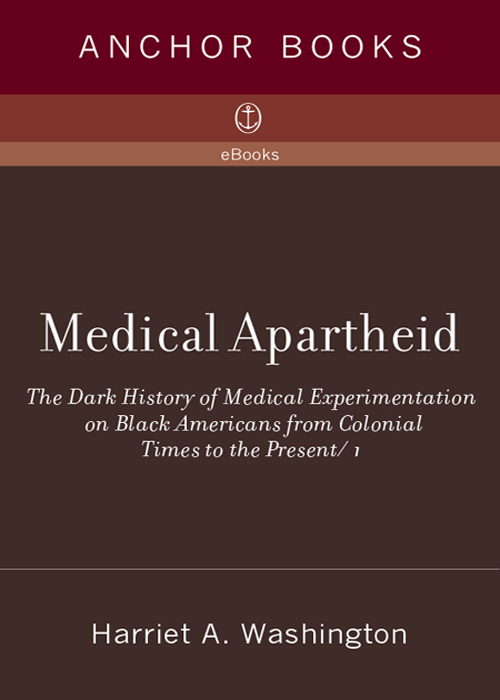 Medical Apartheid The Dark History of Medical Experimentation on Black Americans from Colonial Times to the Present - photo 1