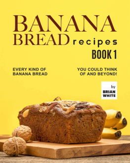 White Banana Bread Recipes – Book 1