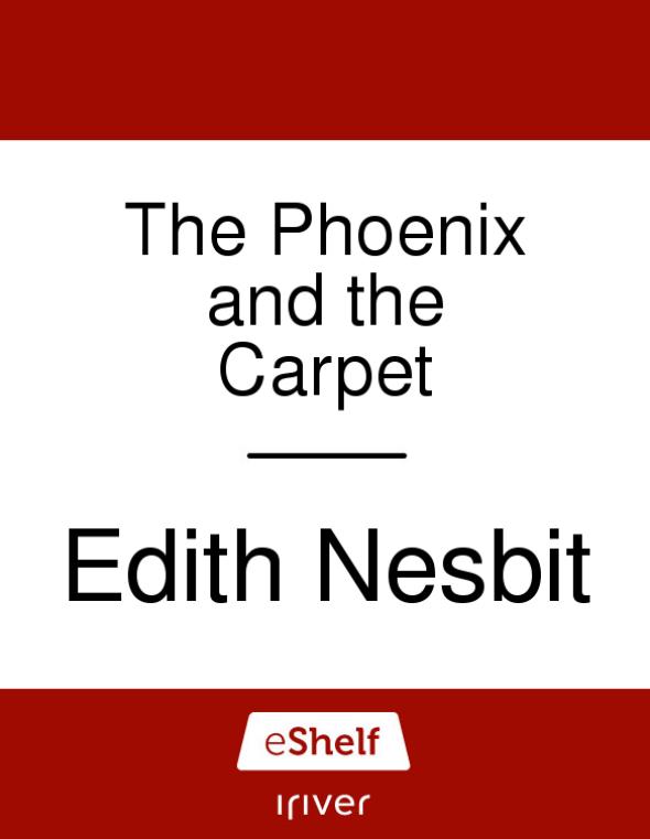 Get more books at eShelfBookscom The Phoenix and the Carpet By Edith Nesbit - photo 1