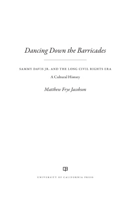 Matthew Frye Jacobson Dancing Down the Barricades: Sammy Davis Jr. and the Long Civil Rights Era