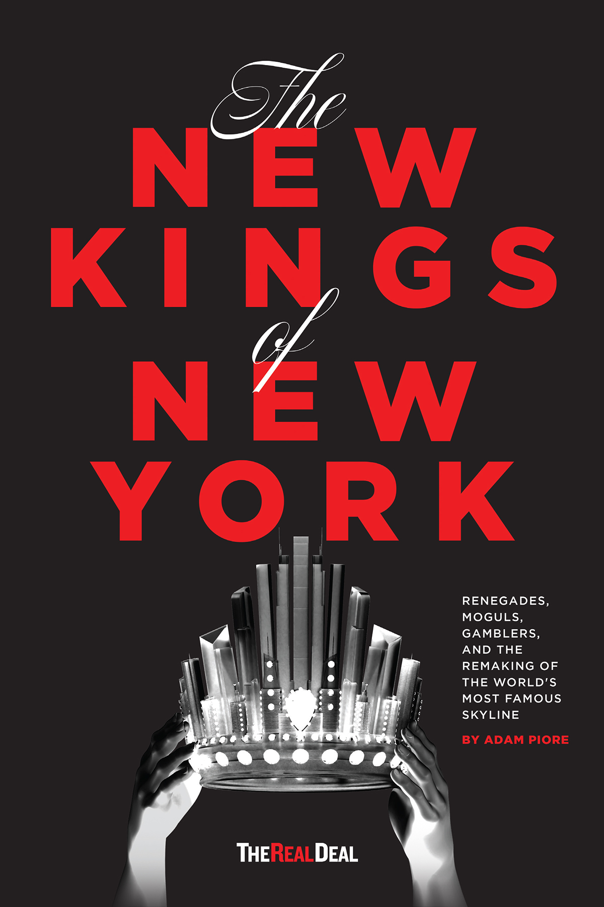 The New Kings of New York Renegades Moguls Gamblers and the Remaking of the Worlds Most Famous Skyline - image 1