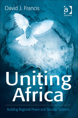 David J. Francis - Uniting Africa: Building Regional Peace and Security Systems