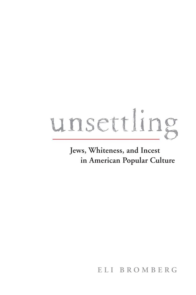 Unsettling Unsettling Jews Whiteness and Incest in American Popular - photo 1