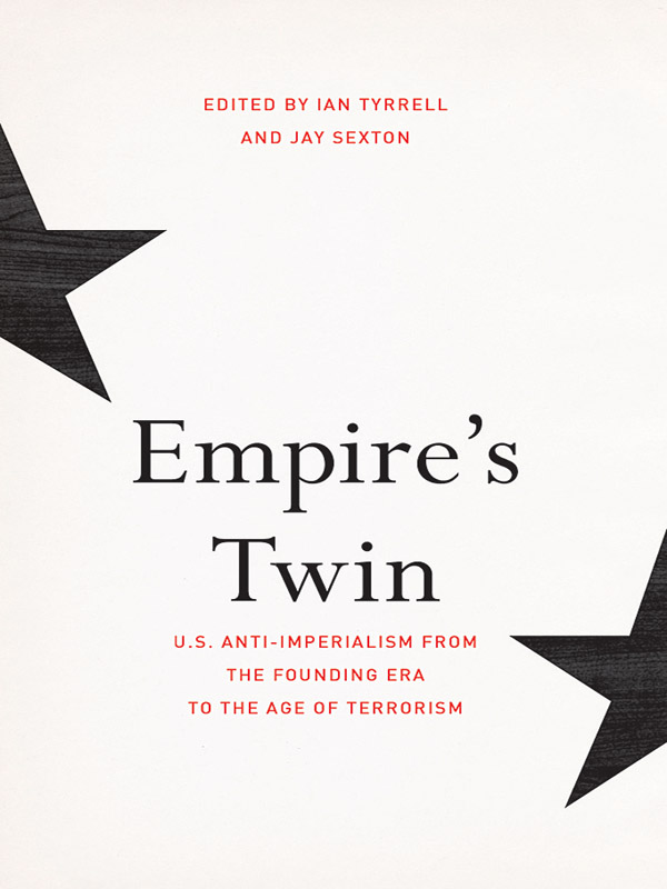 EMPIRES TWIN US Anti-imperialism from the Founding Era to the Age of - photo 1