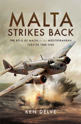 Ken Delve - Malta Strikes Back: The Role of Malta in the Mediterranean Theatre 1940-1942