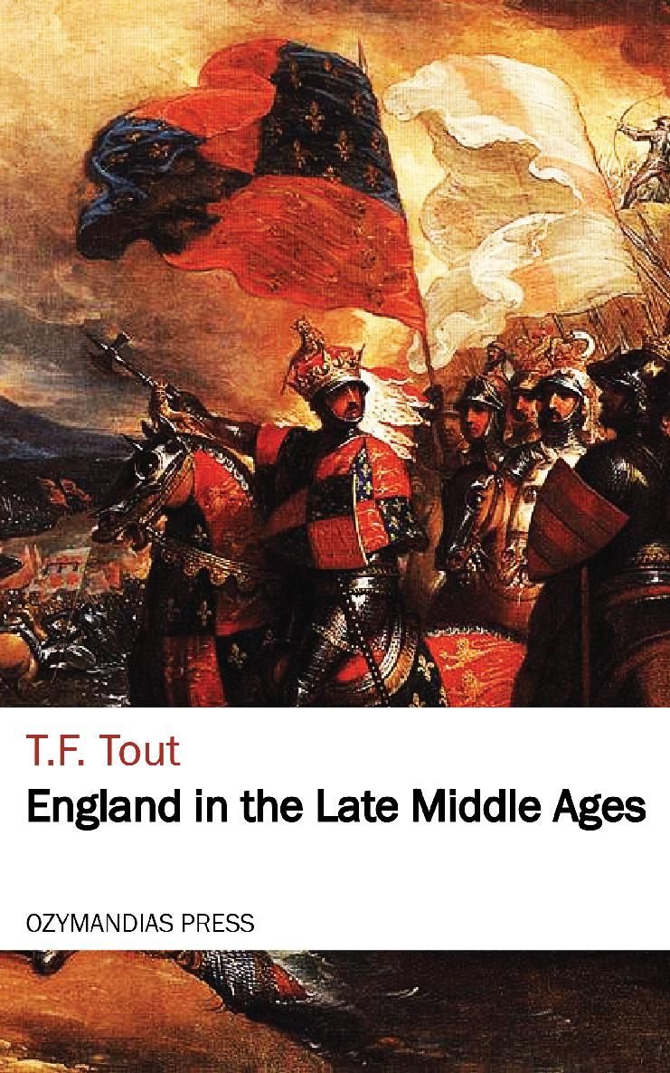 ENGLAND IN THE LATE MIDDLE AGES TF Tout OZYMANDIAS PRESS Thank you for - photo 1