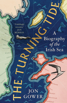 Jon Gower - The Turning Tide: A Biography of the Irish Sea