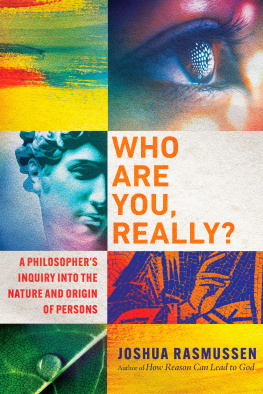 Joshua Rasmussen - Who Are You, Really?: A Philosophers Inquiry into the Nature and Origin of Persons