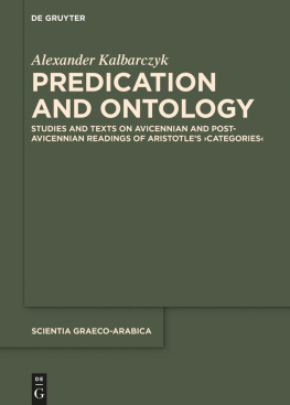 Alexander Kalbarczyk - Predication and Ontology: Studies and Texts on Avicennian and Post-Avicennian Readings of Aristotle’s ›Categories‹