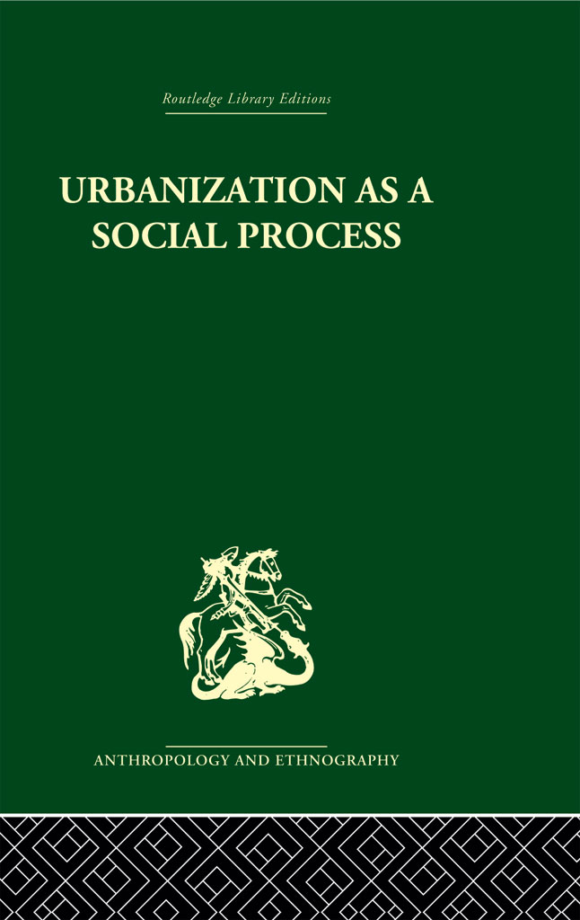 Routledge Library Editions URBANIZATION AS A SOCIAL PROCESS ANTHROPOLOGY AND - photo 1