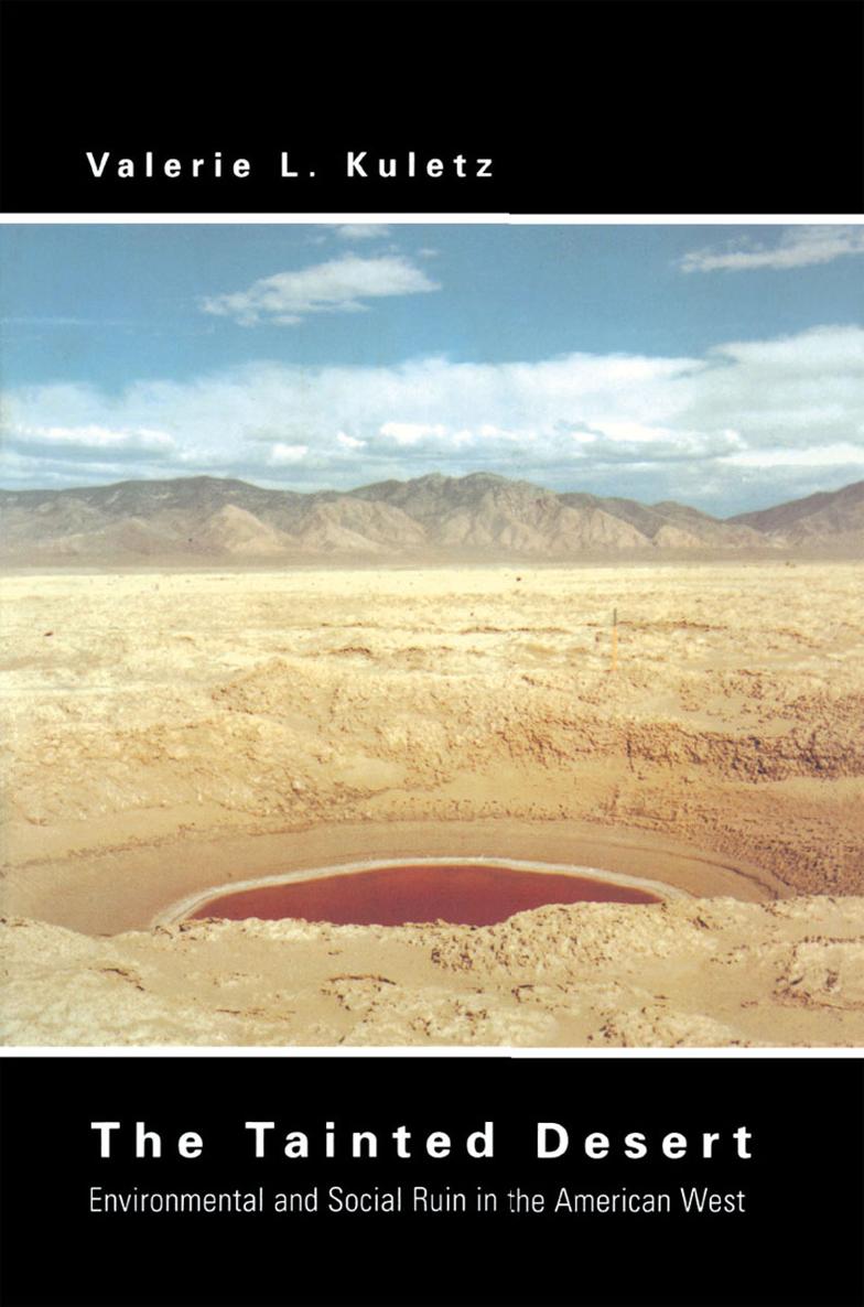 The Tainted Desert The Tainted Desert Environmental Ruin in the American West - photo 1