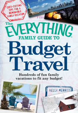 Kelly Merritt The Everything Family Guide to Budget Travel: Hundreds of fun family vacations to fit any budget