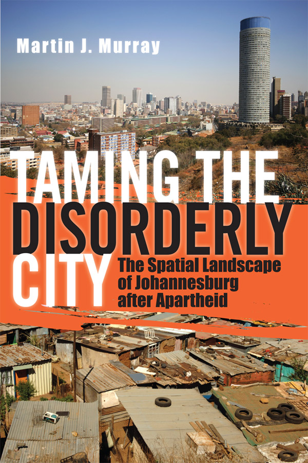 Taming the Disorderly City The Spatial Landscape of Johannesburg after - photo 1