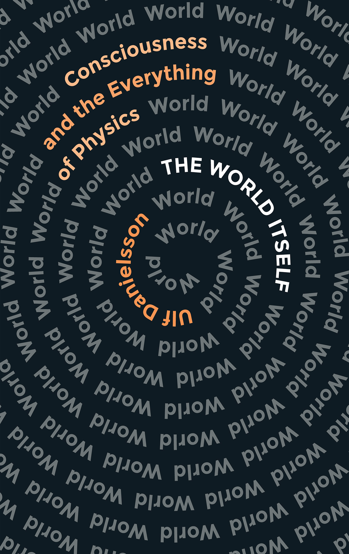 THE WORLD ITSELF Consciousness and the Everythingof Physics ULF DANIELSSON - photo 1