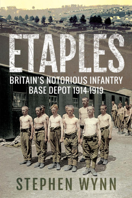 Stephen Wynn Etaples: Britains Notorious Infantry Base Depot, 1914–1919