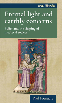 Paul Fouracre - Eternal light and earthly concerns: Belief and the shaping of medieval society (Artes Liberales)