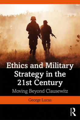 George R. Lucas - Ethics and Military Strategy in the 21st Century: Moving Beyond Clausewitz