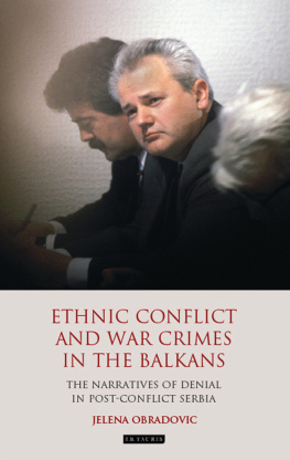 Jelena Obradovic Ethnic Conflict and War Crimes in the Balkans: The Narratives of Denial in Post-Conflict Serbia