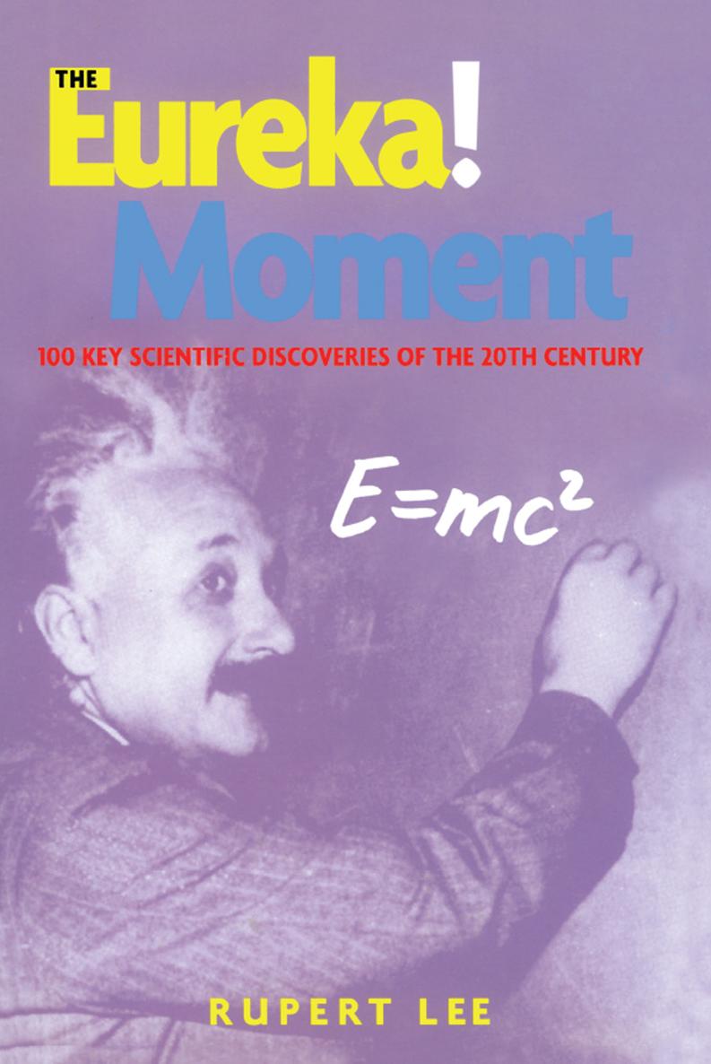 The Eureka Moment The Eureka Moment 100 Key Scientific Discoveries of the - photo 1